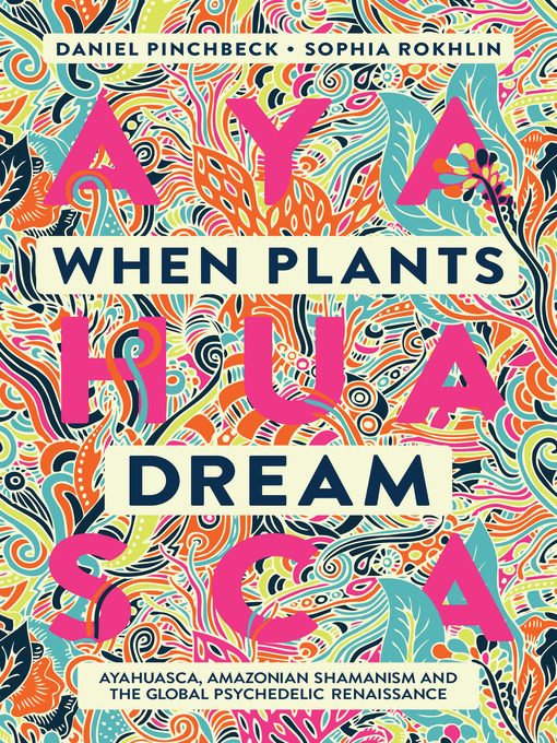 Title details for When Plants Dream by Daniel Pinchbeck - Available